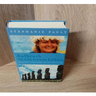 Stephanie Pauly. Aufbruch in ein neues Leben – Rapa Nui - eine Liebe auf der Osterinsel.