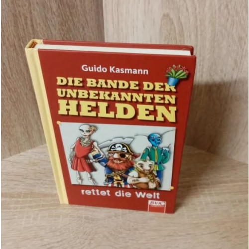Kasmann, Guido-Die Bande der unbekannten Helden – rettet die Welt. Hardcover.