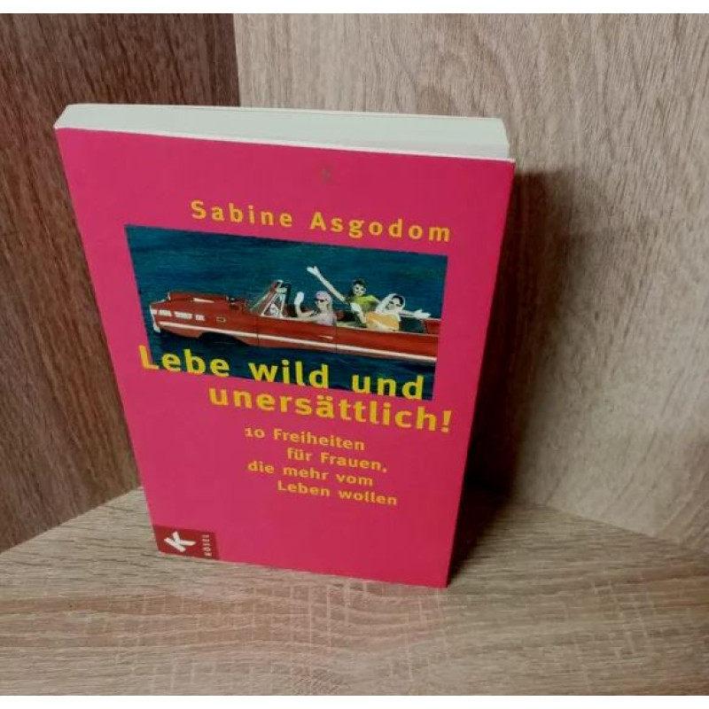 Sabine Asgodom- Lebe wild und unersättlich! TB