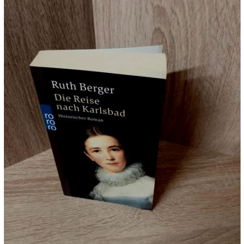 Ruth Berger-Die Reise nach Karlsbad – Historischer Roman.